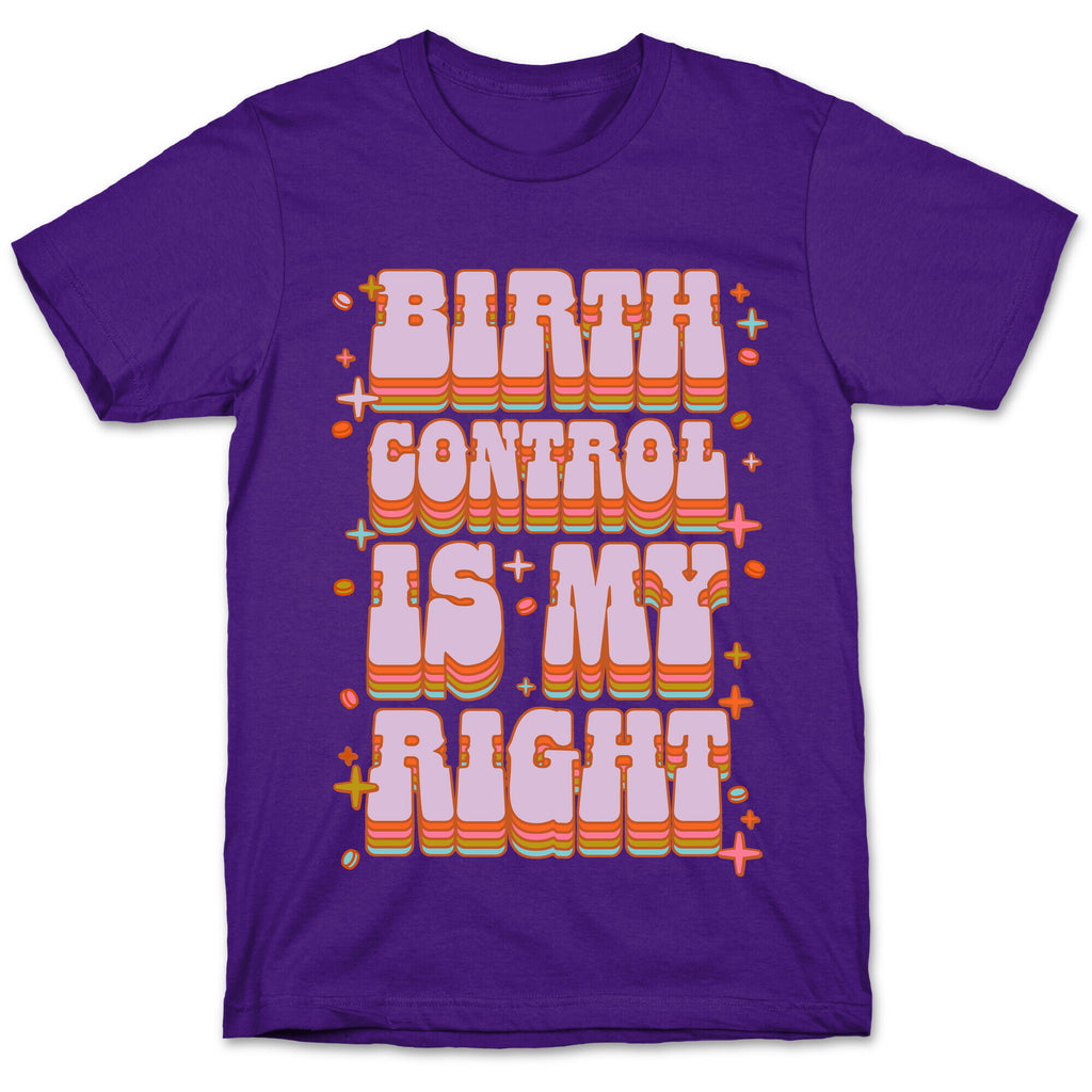 Birth Control is My Right T-Shirt