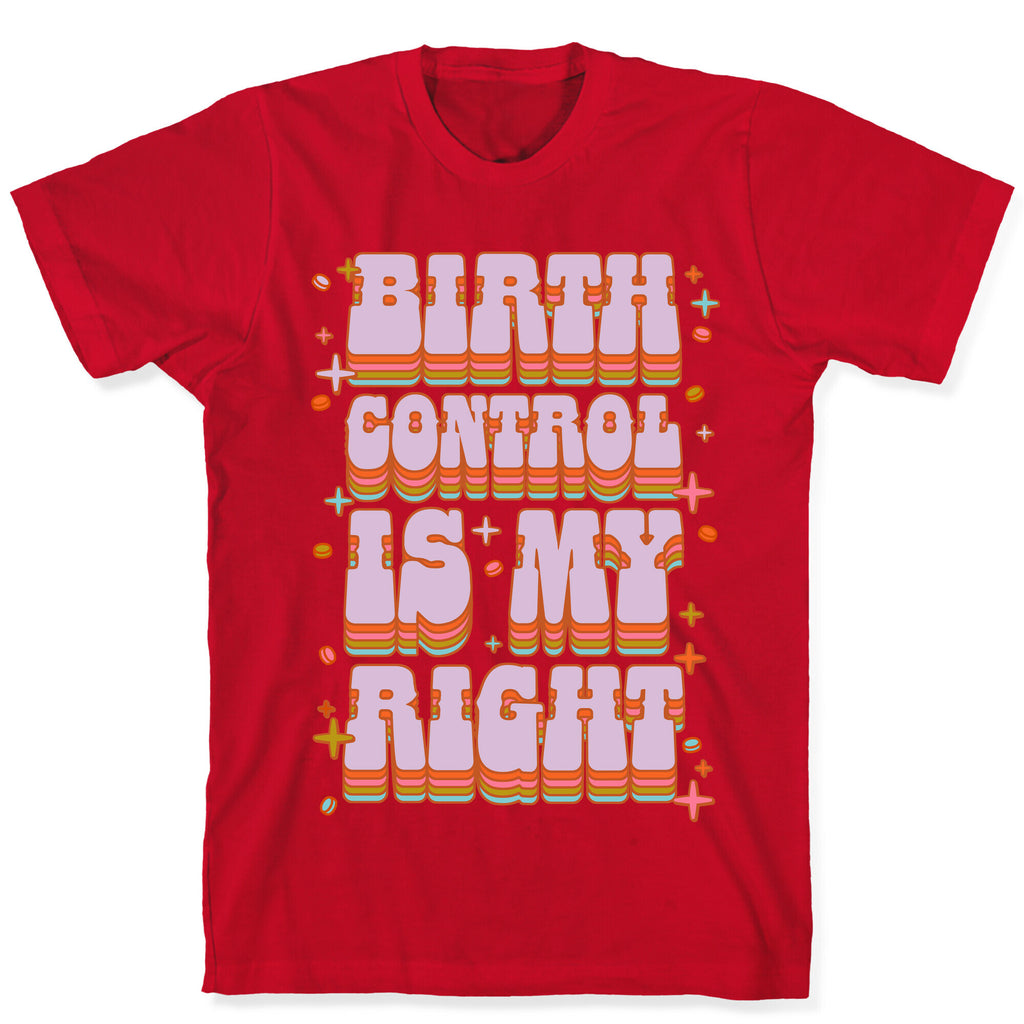 Birth Control is My Right T-Shirt
