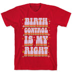 Birth Control is My Right T-Shirt