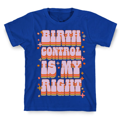 Birth Control is My Right T-Shirt