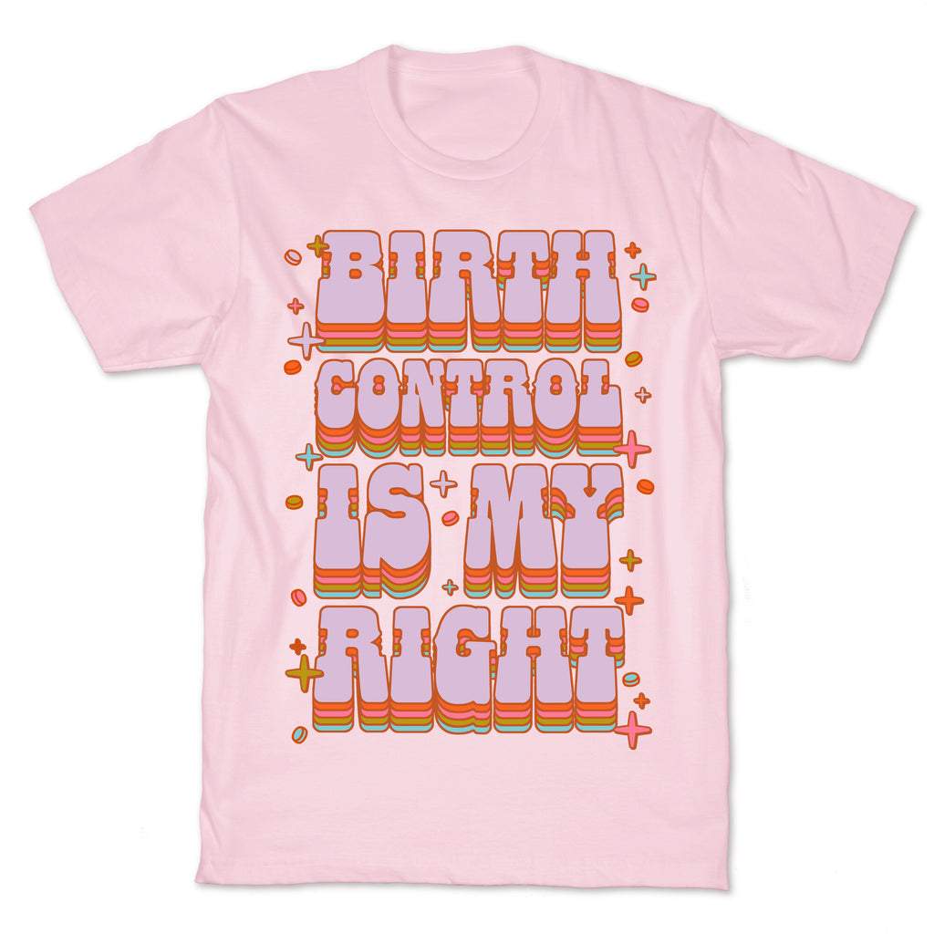 Birth Control is My Right T-Shirt
