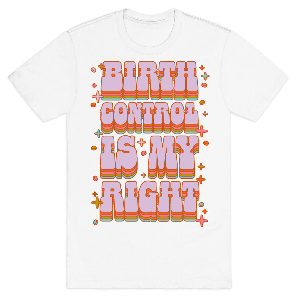Birth Control is My Right T-Shirt