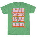 Birth Control is My Right Triblend Tee
