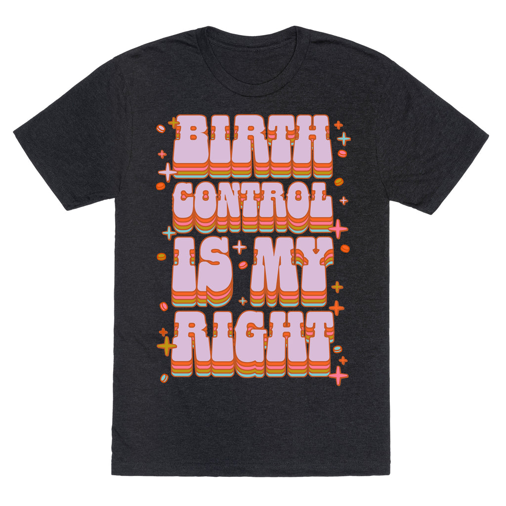 Birth Control is My Right Triblend Tee