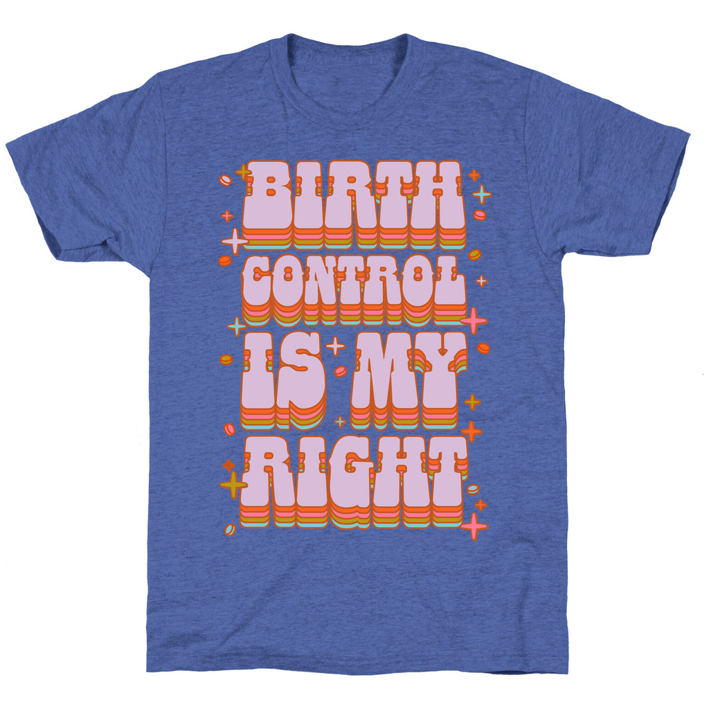 Birth Control is My Right Triblend Tee
