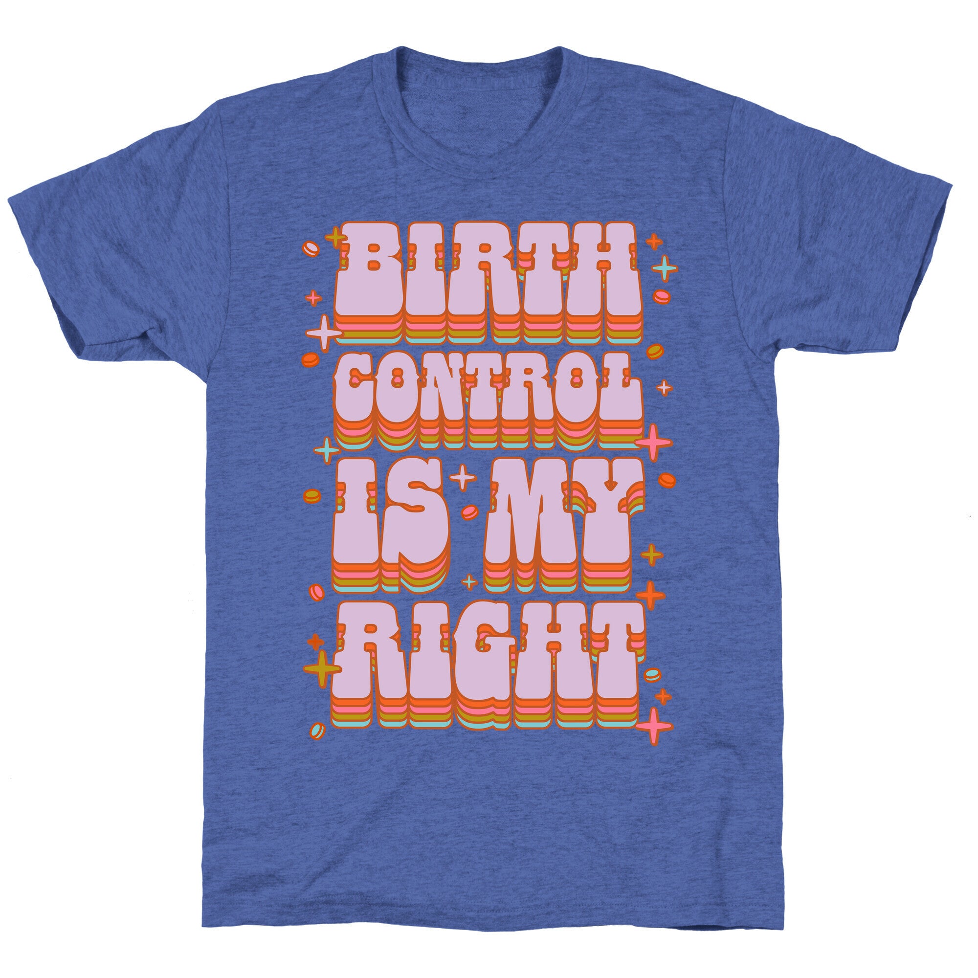 Birth Control is My Right Triblend Tee