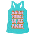 Birth Control is My Right Racerback Tank