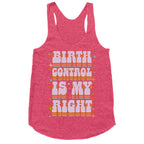 Birth Control is My Right Racerback Tank