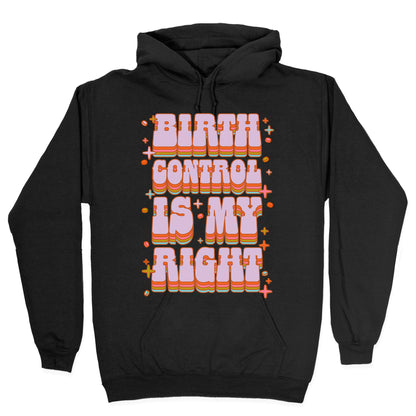Birth Control is My Right Hoodie