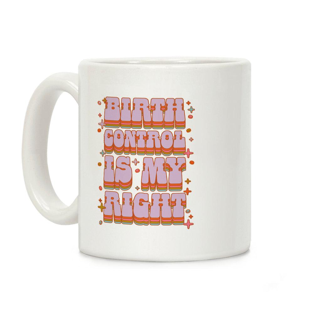 Birth Control is My Right Coffee Mug