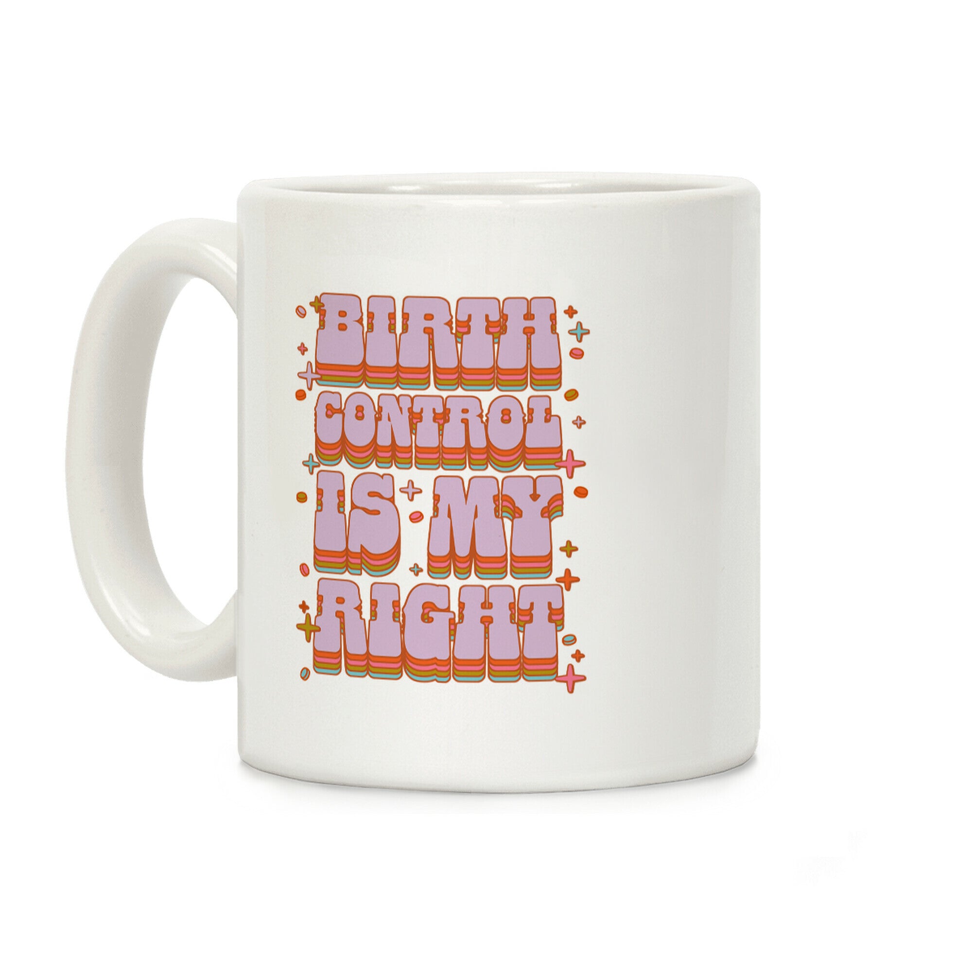 Birth Control is My Right Coffee Mug