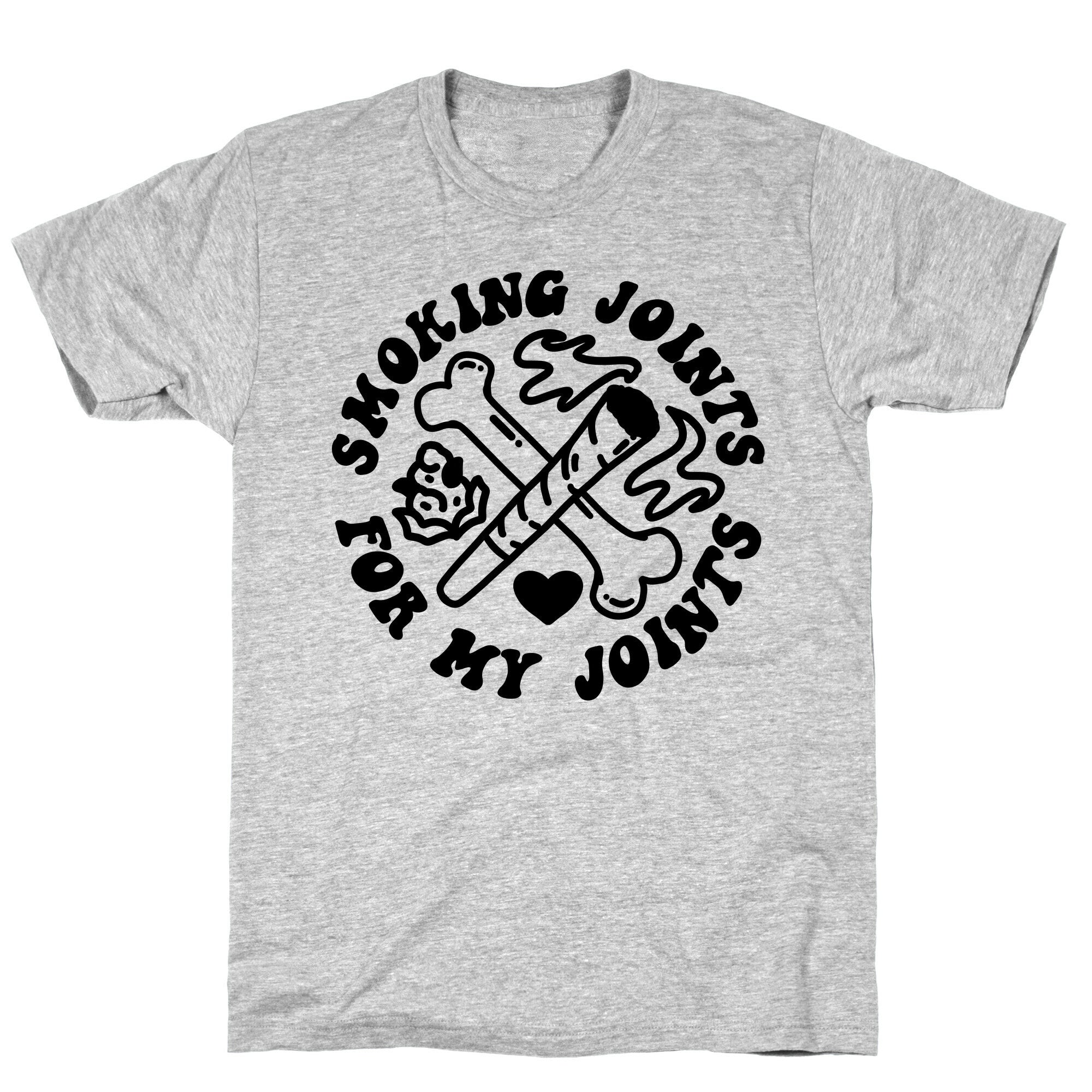 Smoking Joints For My Joints T-Shirt