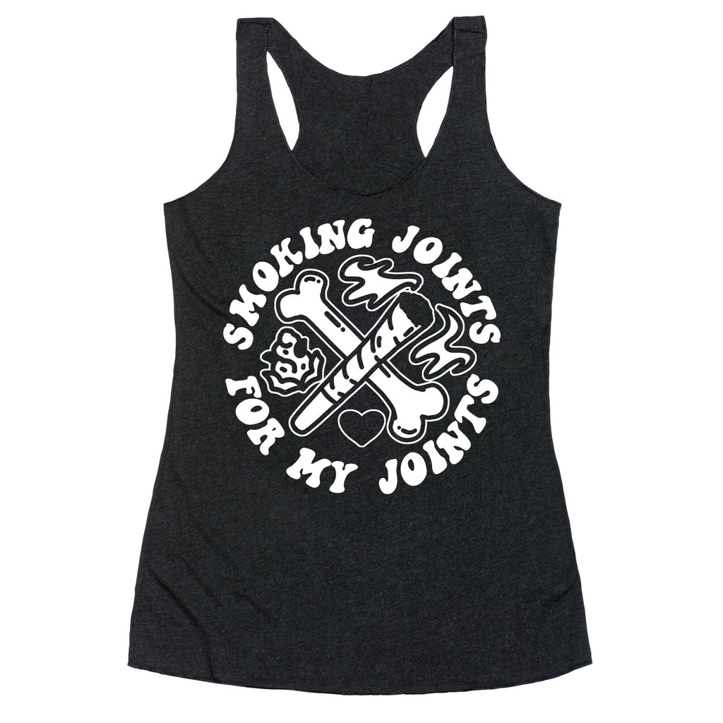 Smoking Joints For My Joints Racerback Tank