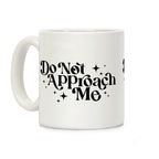 Do Not Approach Me Coffee Mug