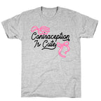 Contraception Is Cute T-Shirt
