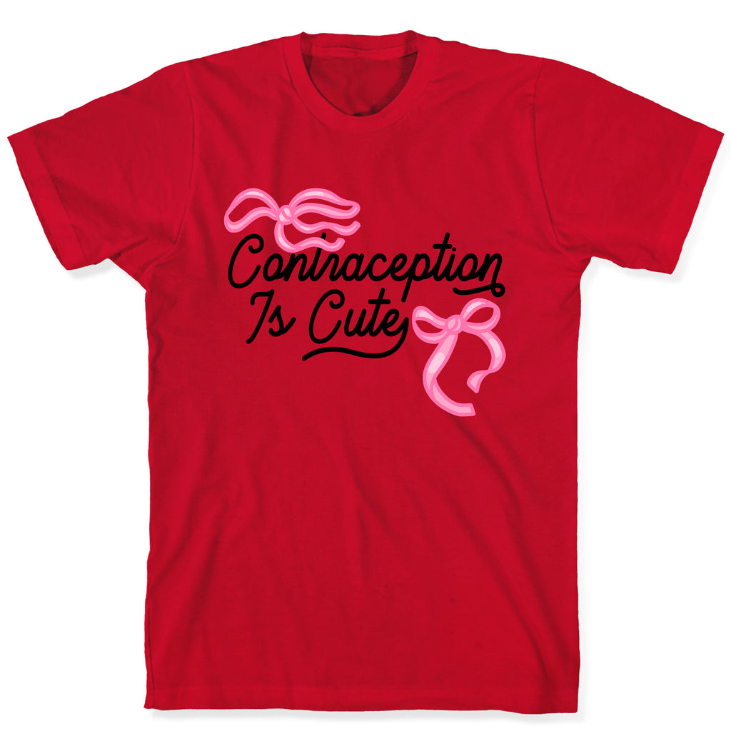 Contraception Is Cute T-Shirt