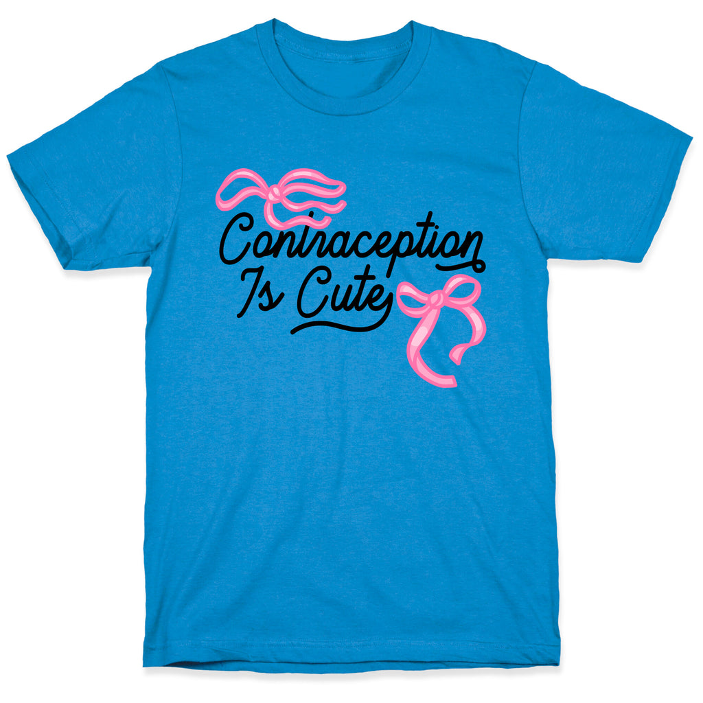 Contraception Is Cute T-Shirt