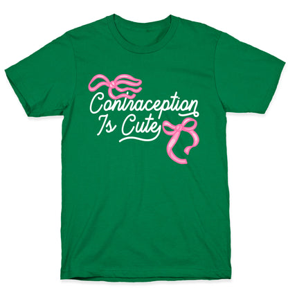 Contraception Is Cute T-Shirt