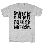 Fuck Forced Birthers T-Shirt