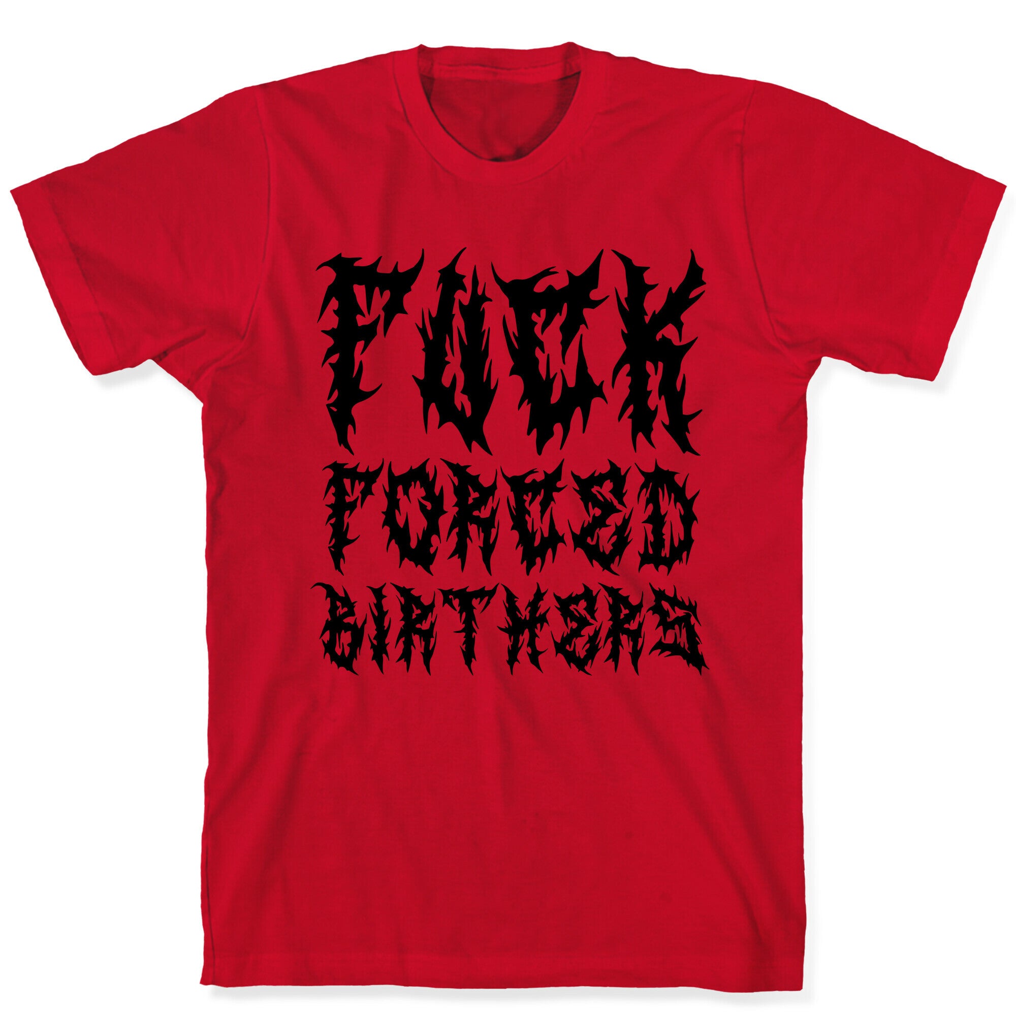 Fuck Forced Birthers T-Shirt