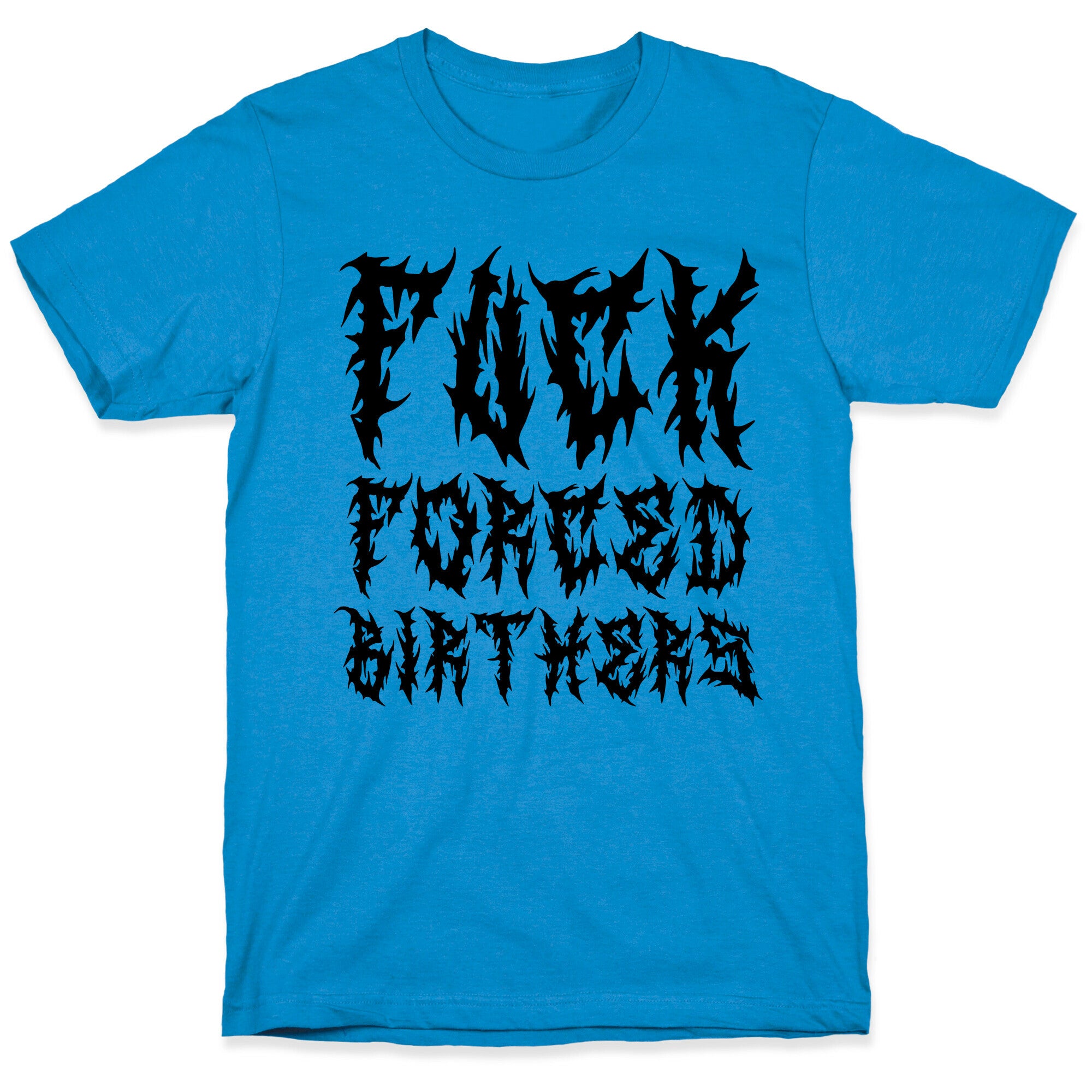 Fuck Forced Birthers T-Shirt