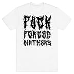 Fuck Forced Birthers T-Shirt