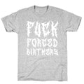 Fuck Forced Birthers T-Shirt