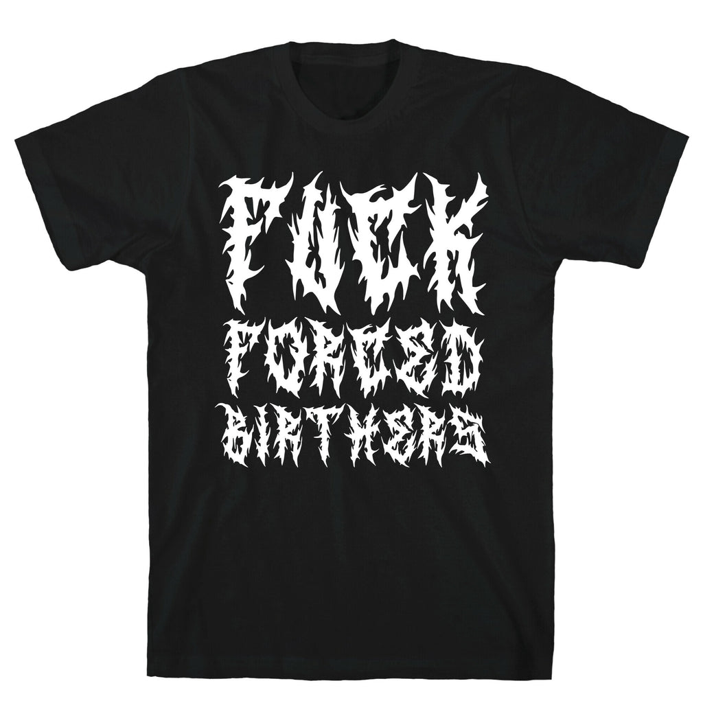 Fuck Forced Birthers T-Shirt