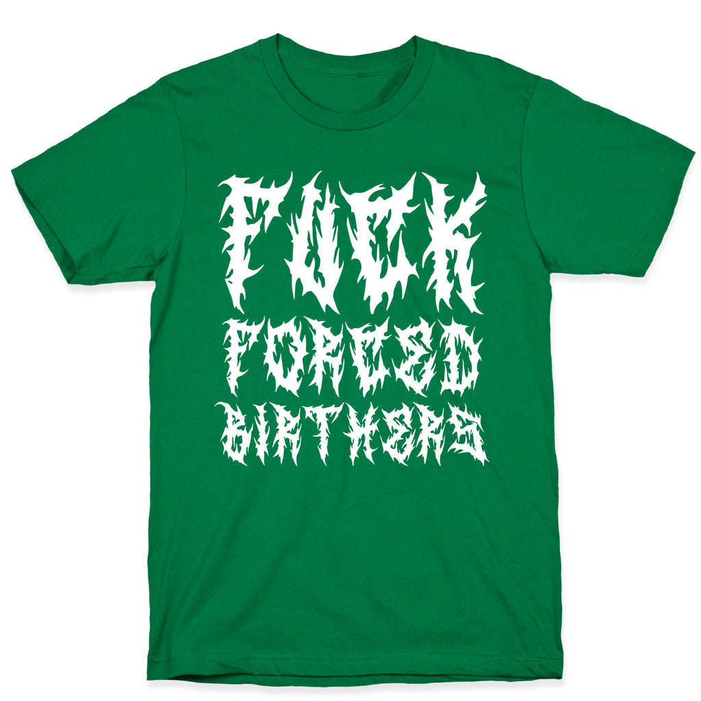 Fuck Forced Birthers T-Shirt