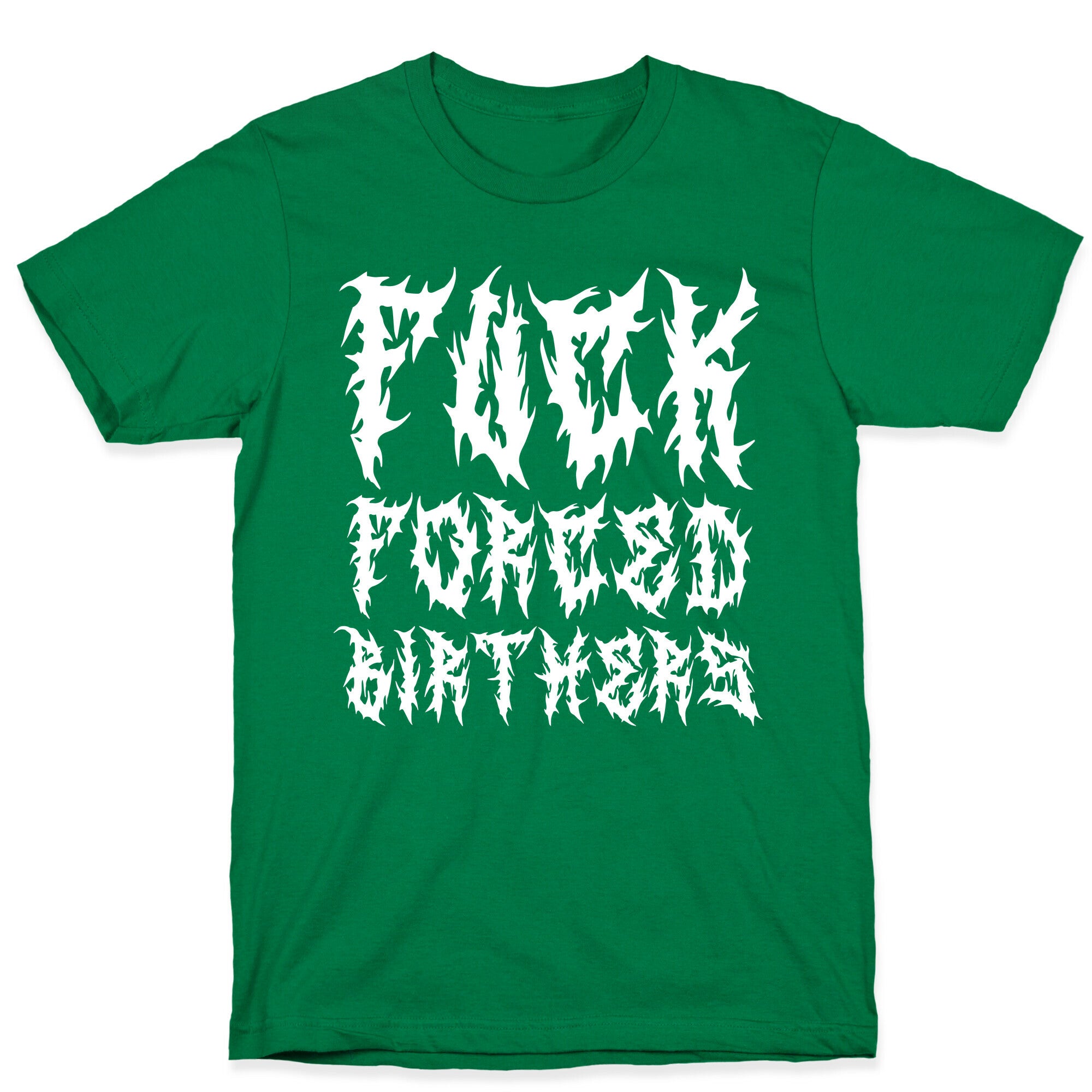 Fuck Forced Birthers T-Shirt