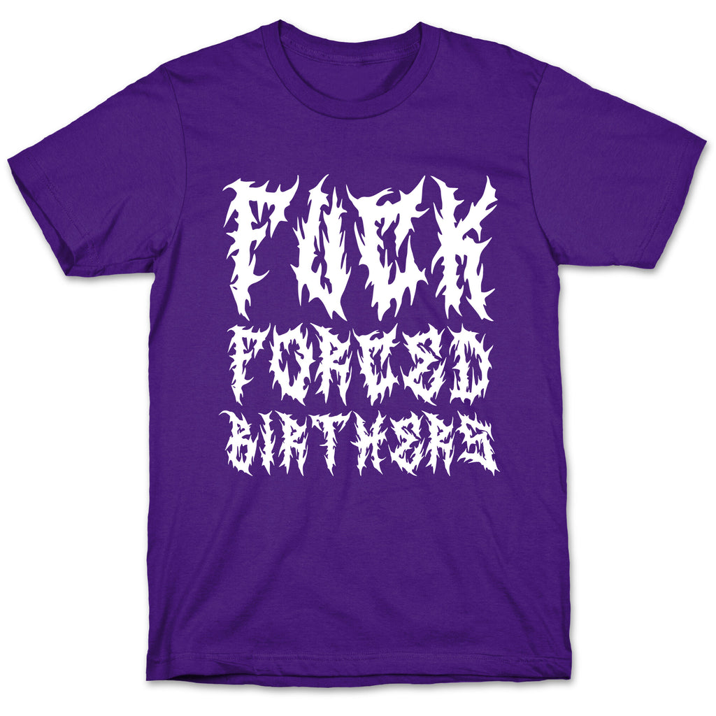 Fuck Forced Birthers T-Shirt