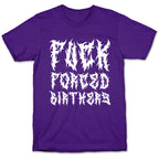 Fuck Forced Birthers T-Shirt