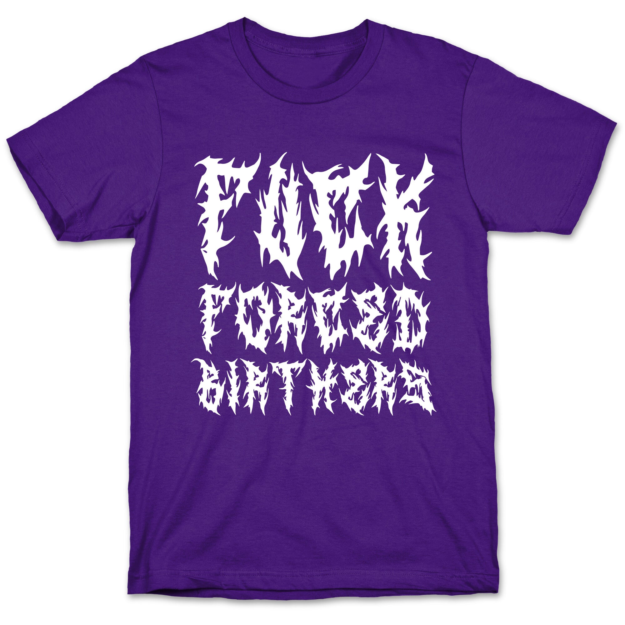 Fuck Forced Birthers T-Shirt