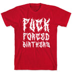 Fuck Forced Birthers T-Shirt