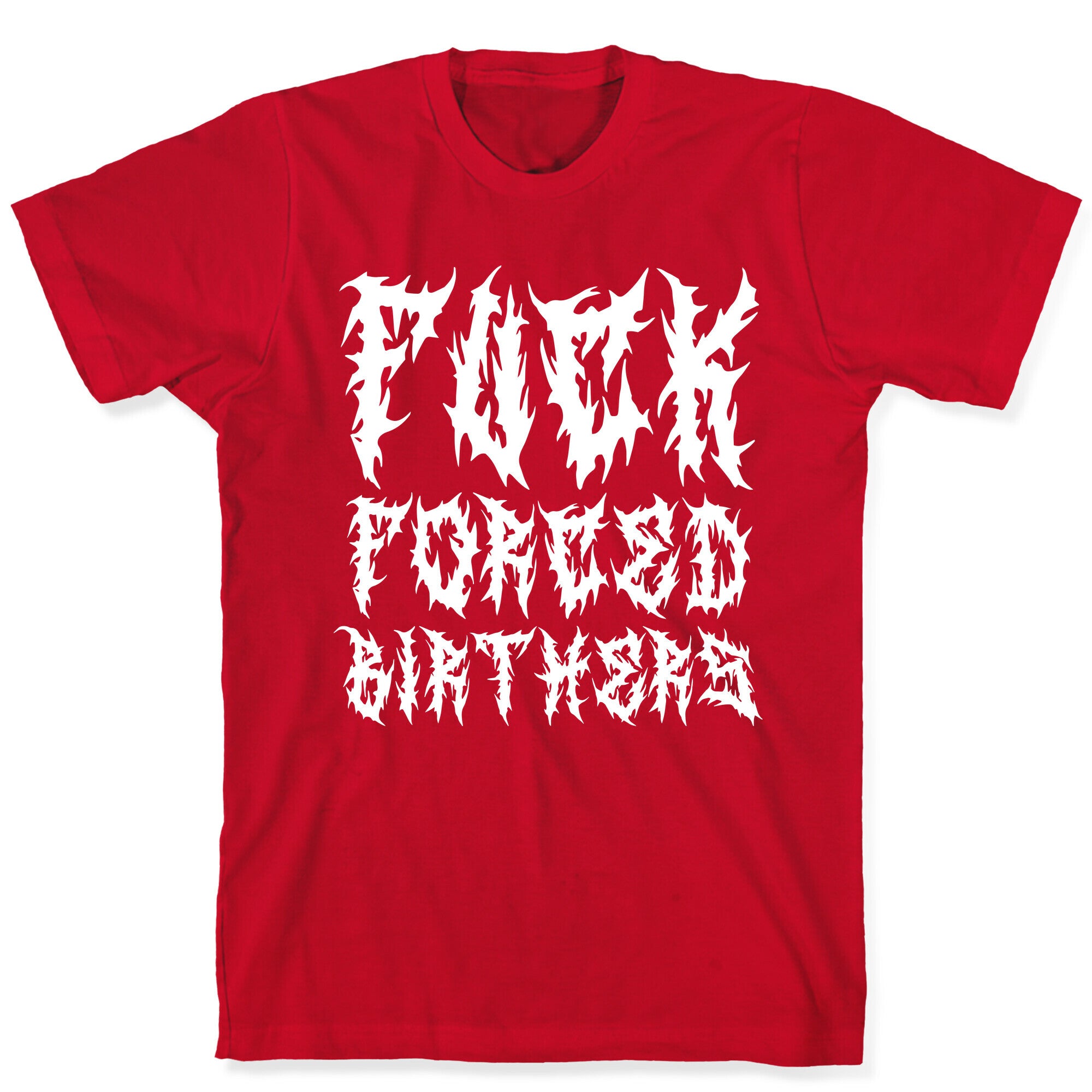 Fuck Forced Birthers T-Shirt