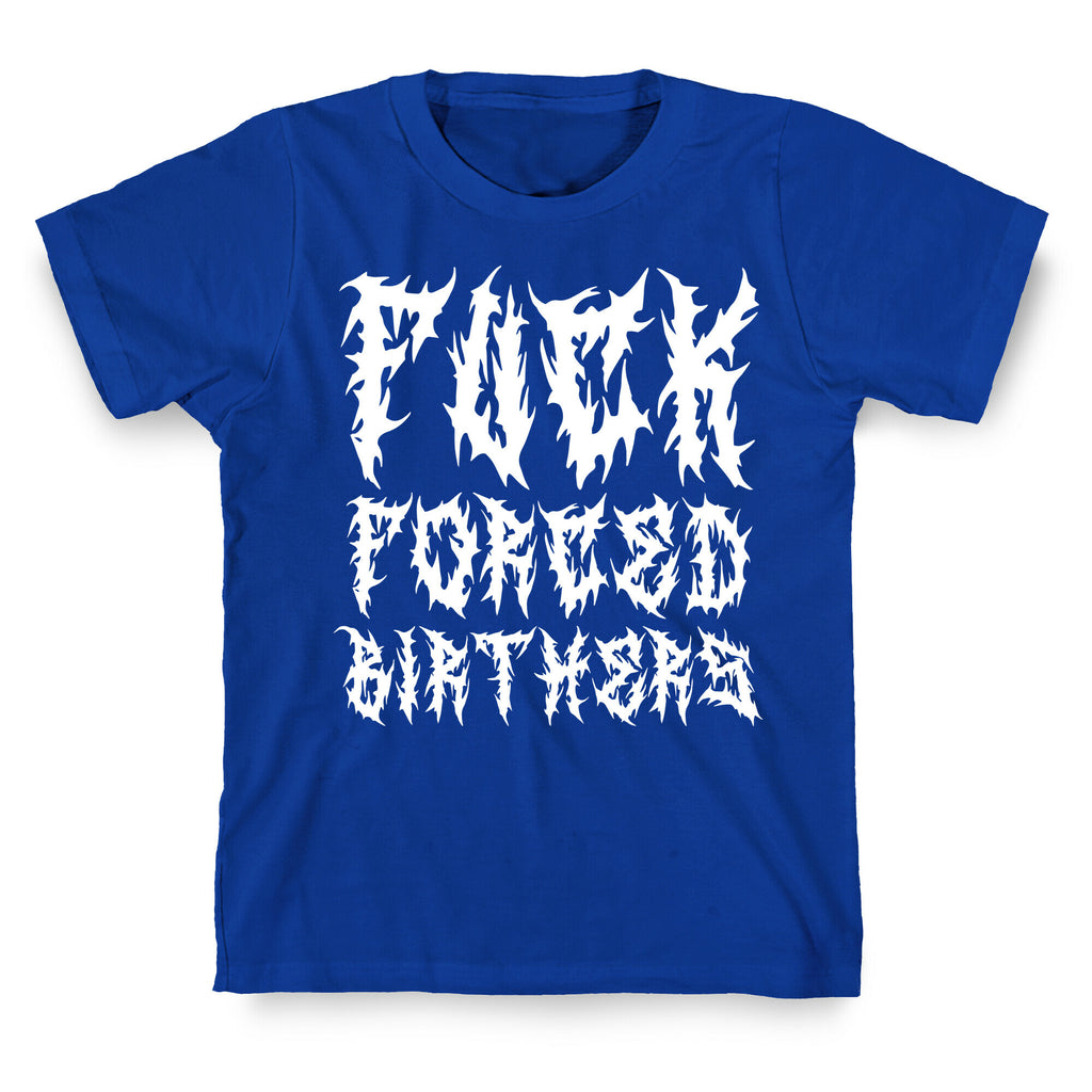 Fuck Forced Birthers T-Shirt