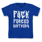Fuck Forced Birthers T-Shirt