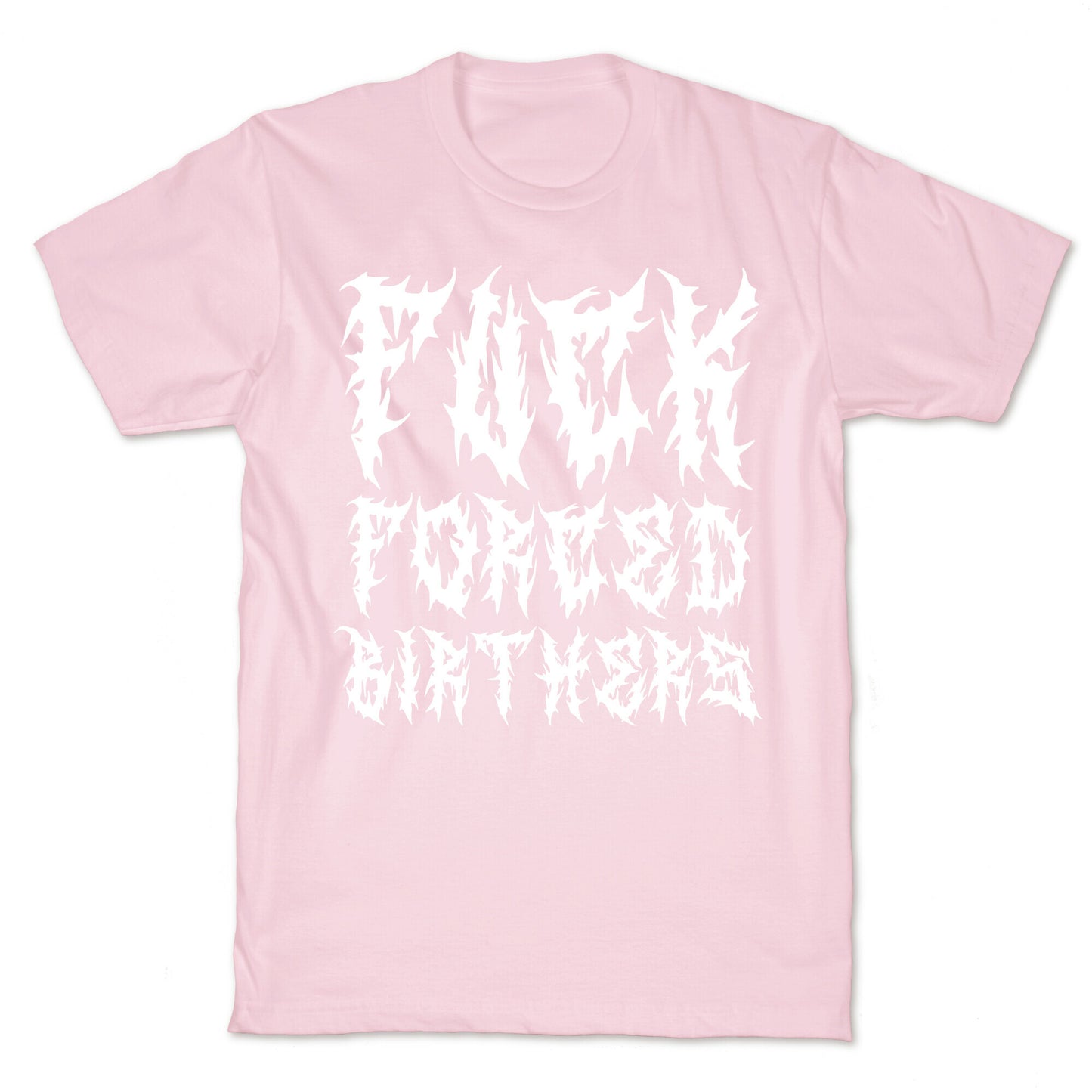 Fuck Forced Birthers T-Shirt