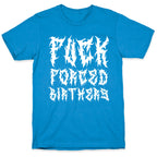 Fuck Forced Birthers T-Shirt
