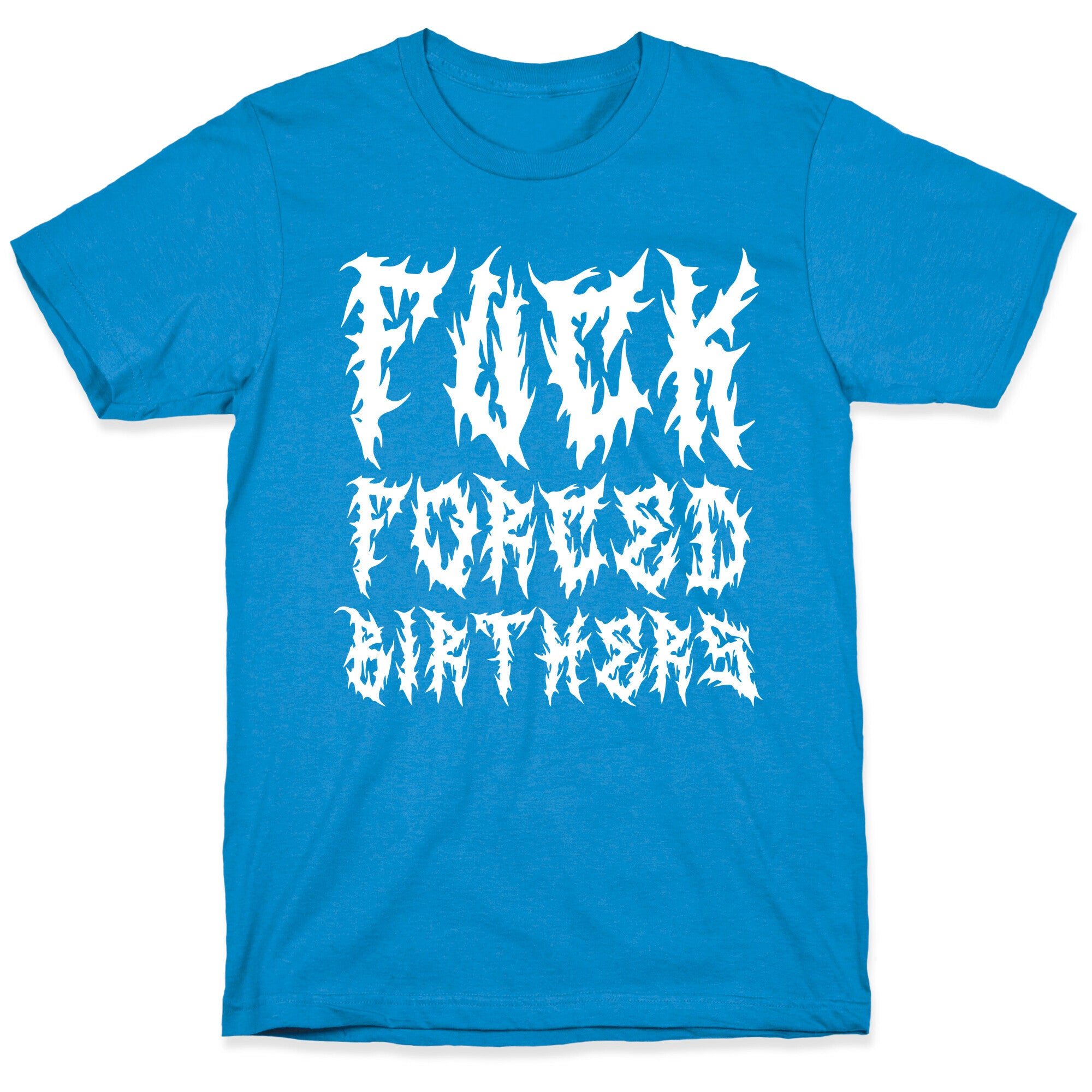 Fuck Forced Birthers T-Shirt