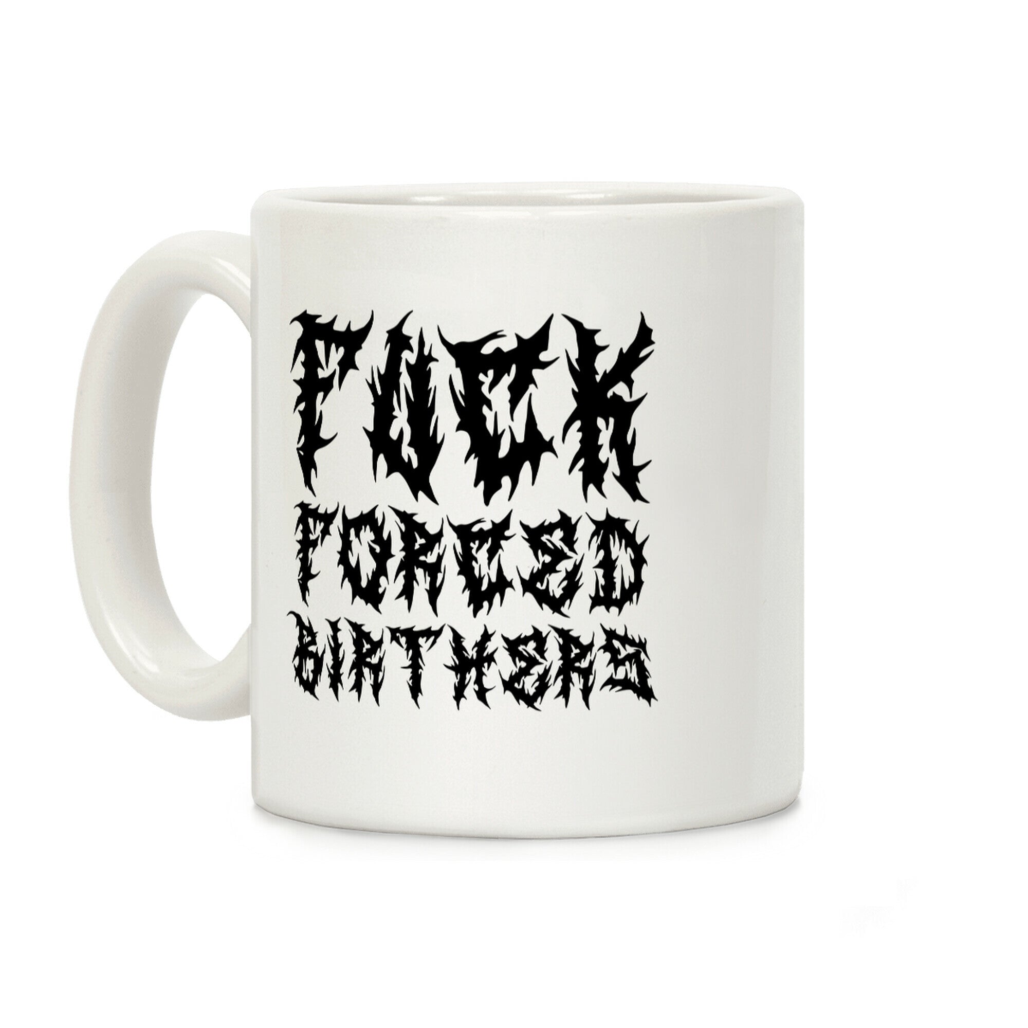 Fuck Forced Birthers Coffee Mug