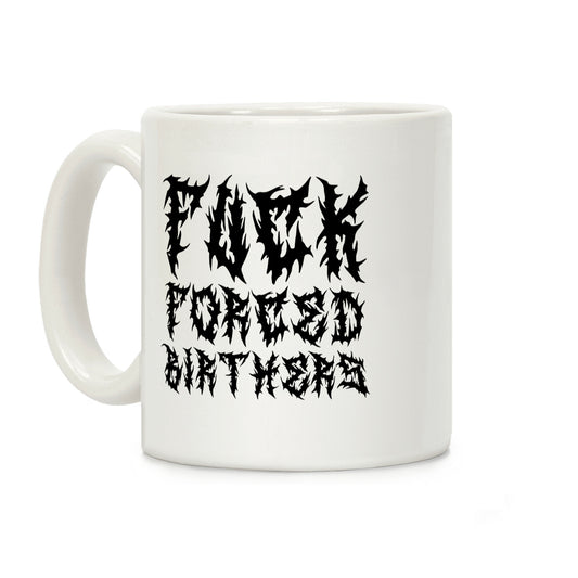 Fuck Forced Birthers Coffee Mug