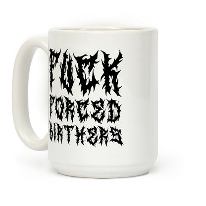 Fuck Forced Birthers Coffee Mug