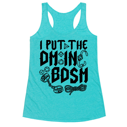 I Put The DM in BDSM Racerback Tank