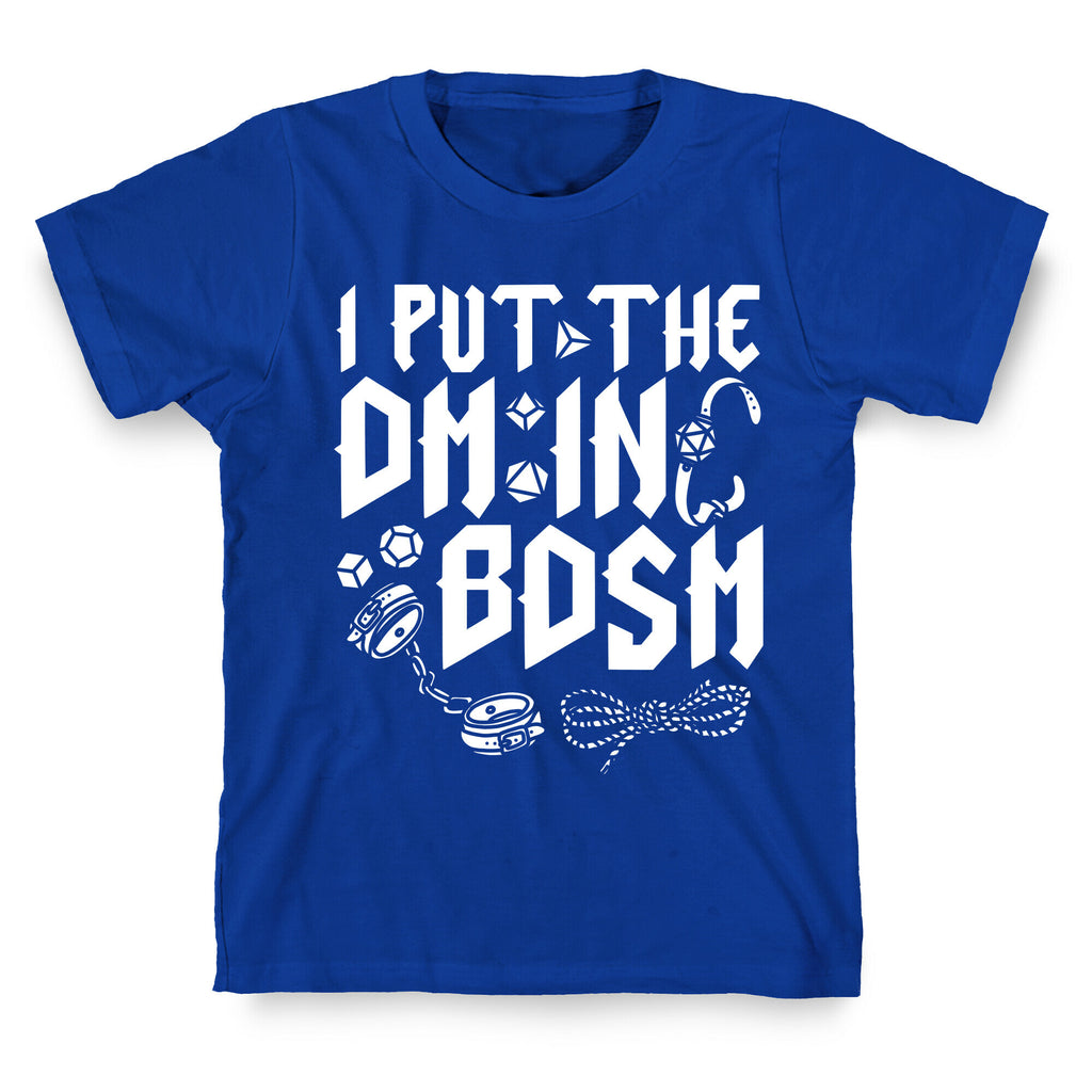 I Put The DM in BDSM T-Shirt