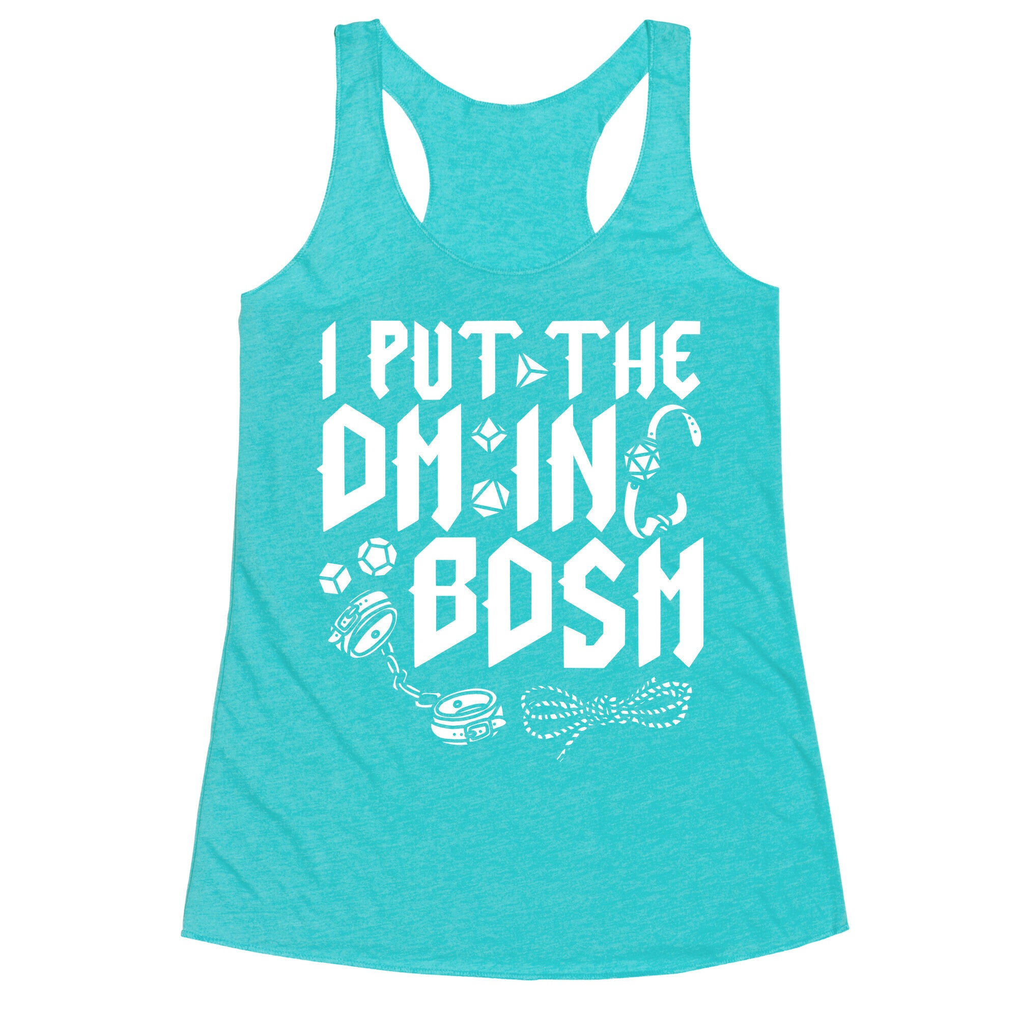 I Put The DM in BDSM Racerback Tank