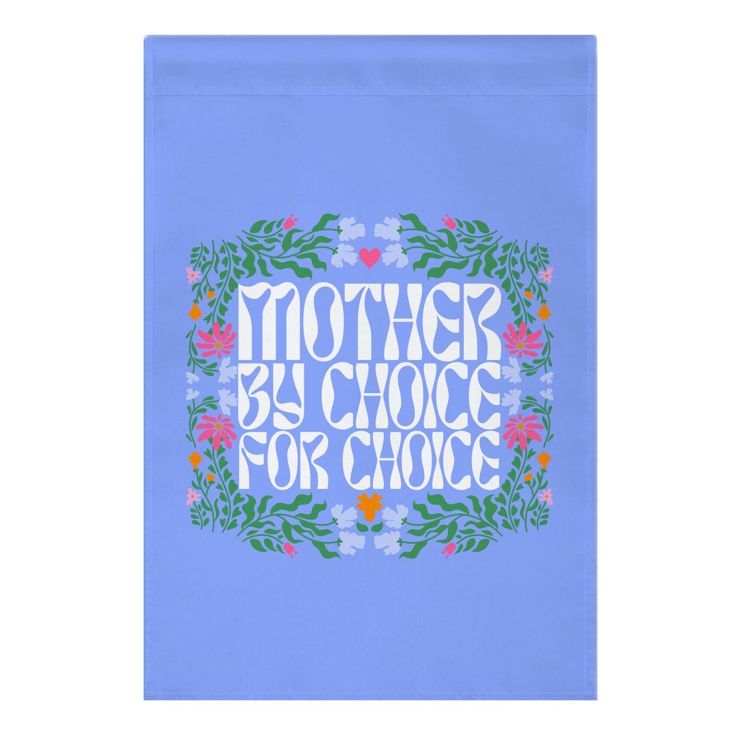 Mother By Choice For Choice Garden Flag
