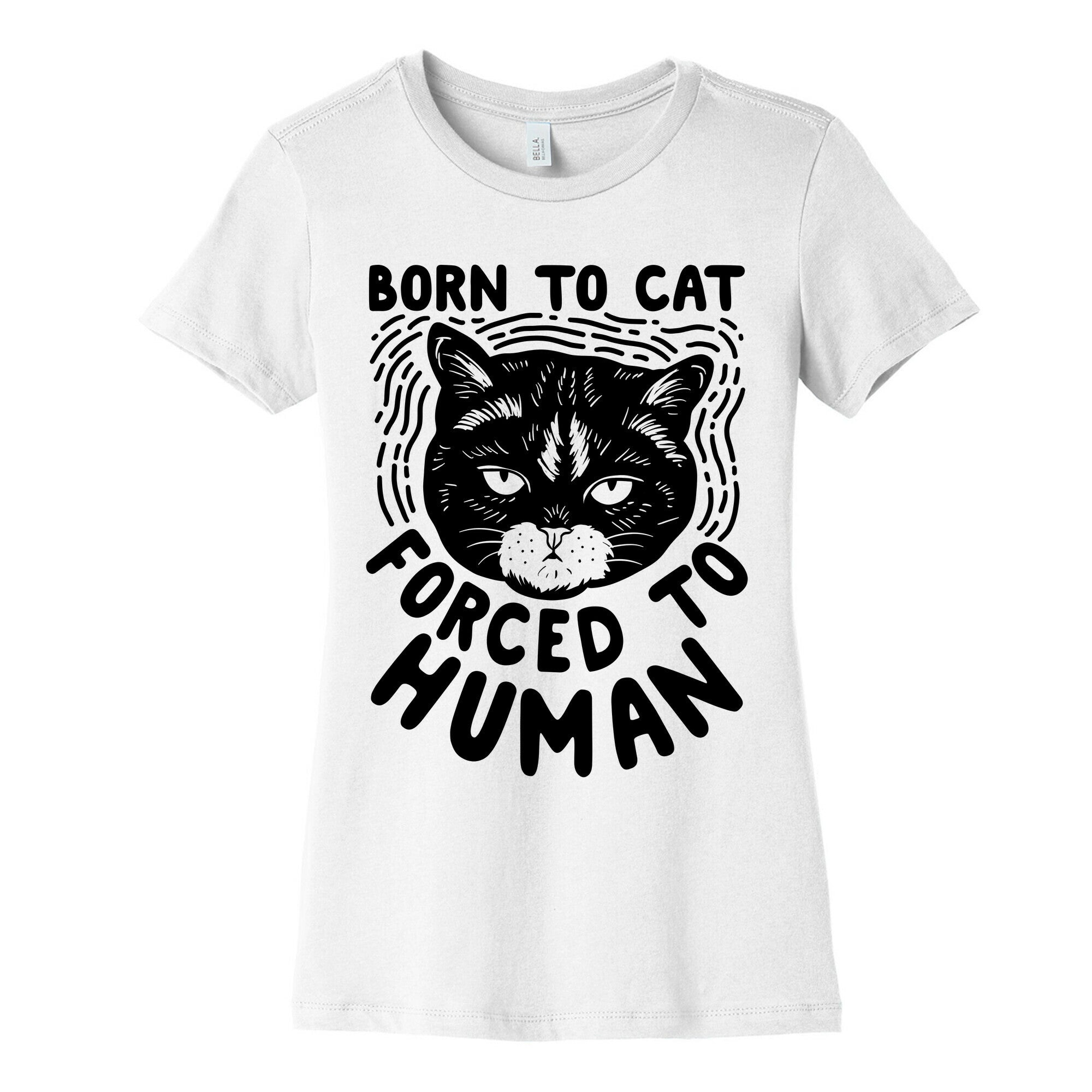 Born To Cat Forced To Human Womens Cotton Tee