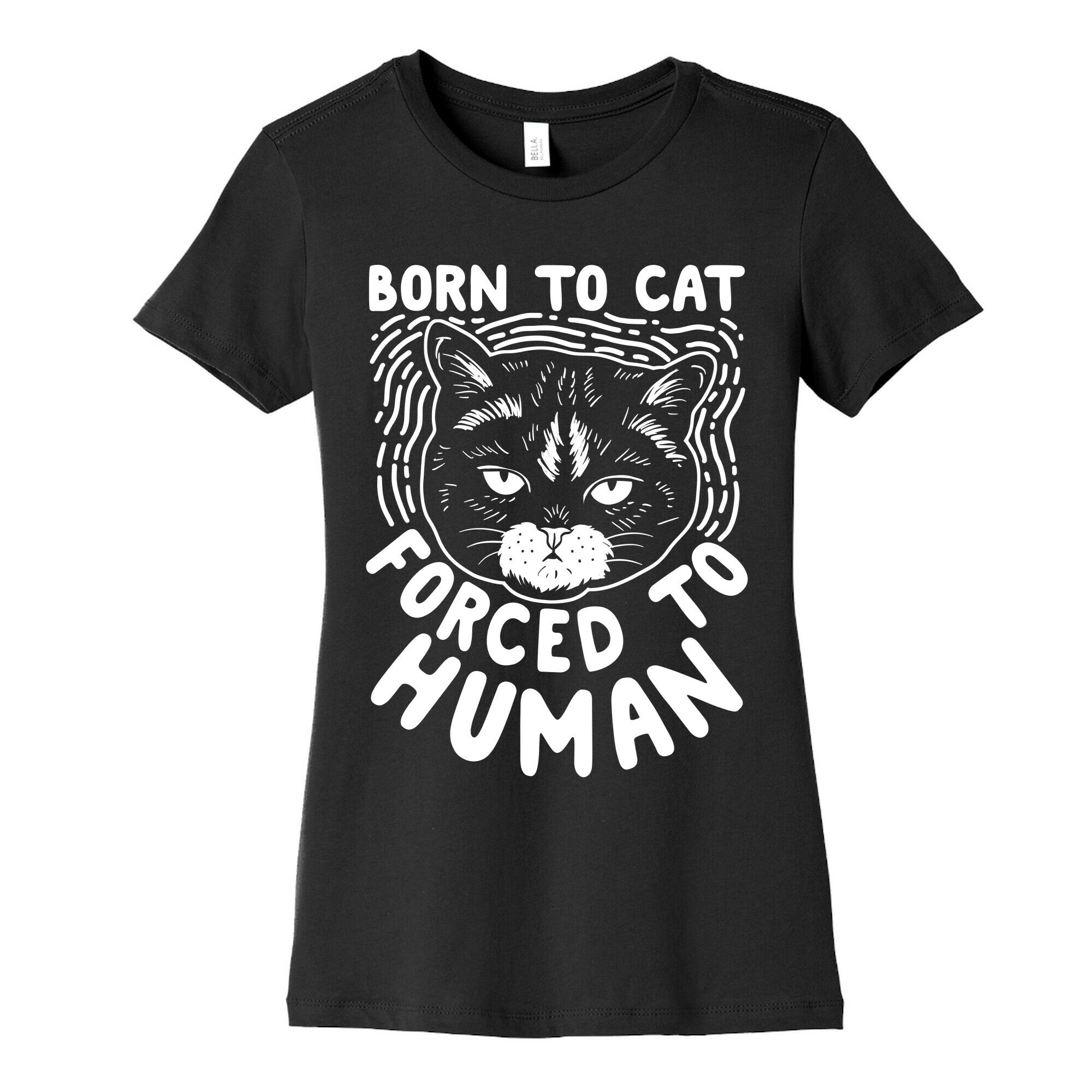 Born To Cat Forced To Human Womens Cotton Tee