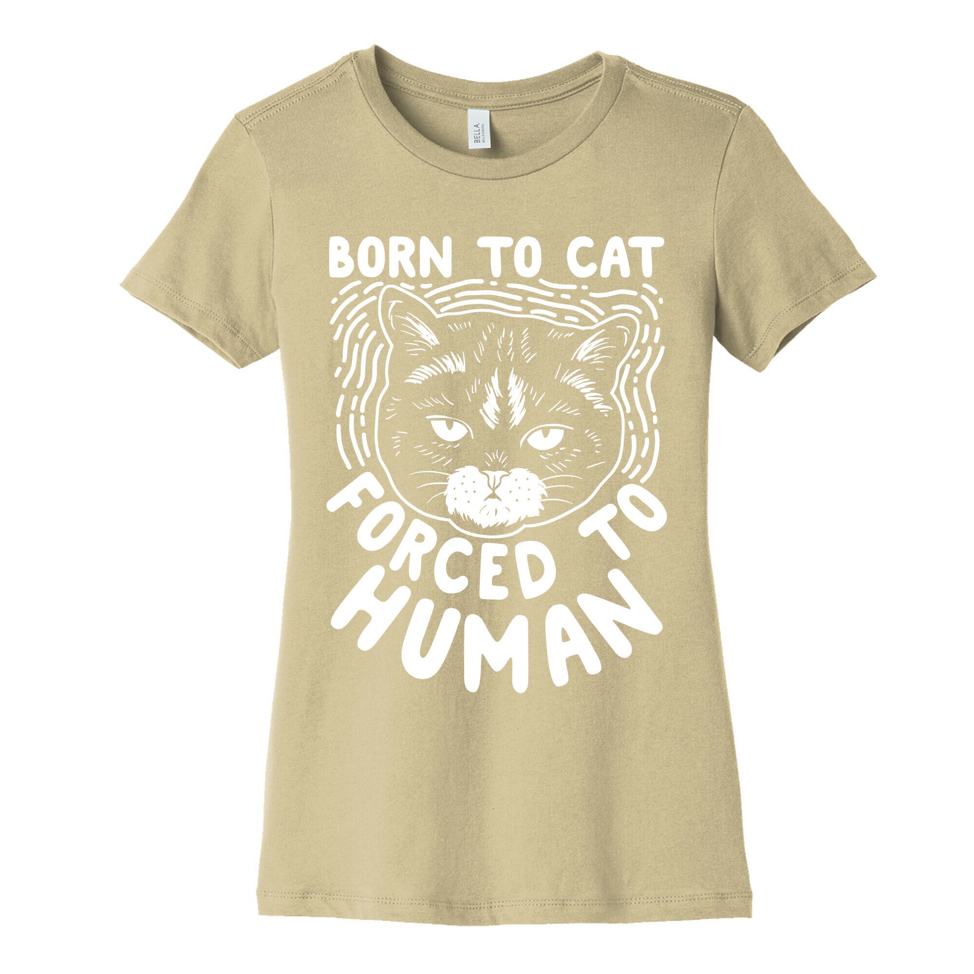 Born To Cat Forced To Human Womens Cotton Tee
